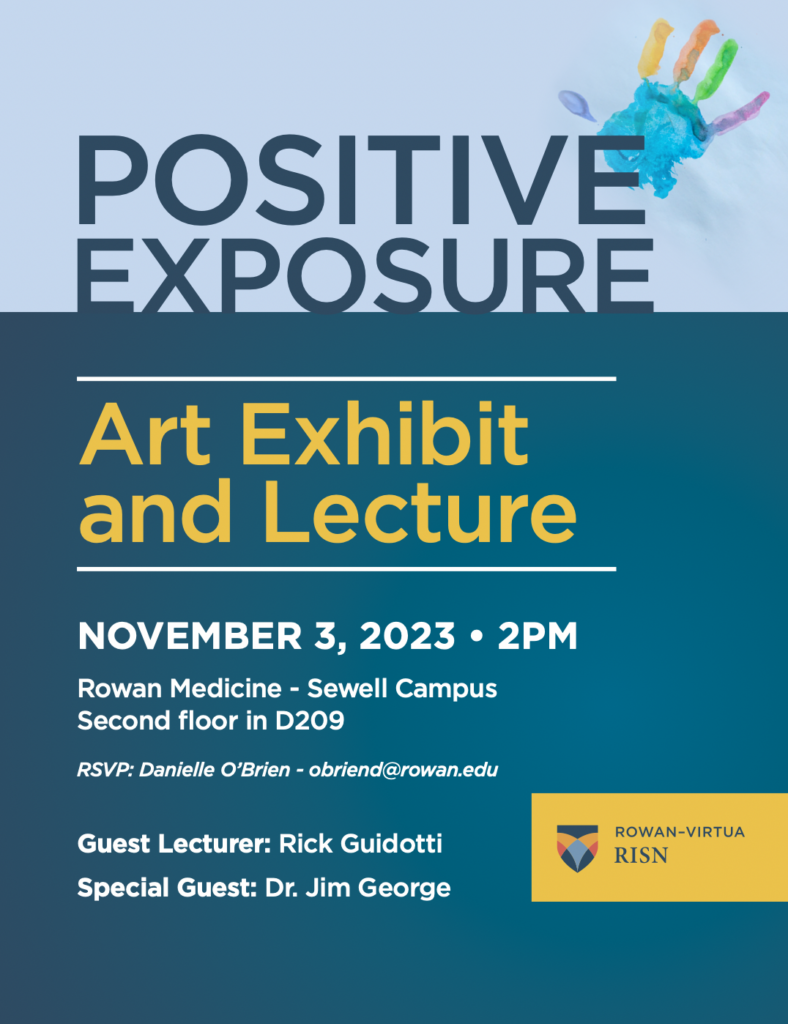 POSITIVE EXPOSURE Art Exhibit and Lecture NOVEMBER 3, 2023 • 2PM Rowan Medicine - Sewell Campus Second floor in D209 RSVP: Danielle O’Brien - obriend@rowan.edu Guest Lecturer: Rick Guidotti Special Guest: Dr. Jim George