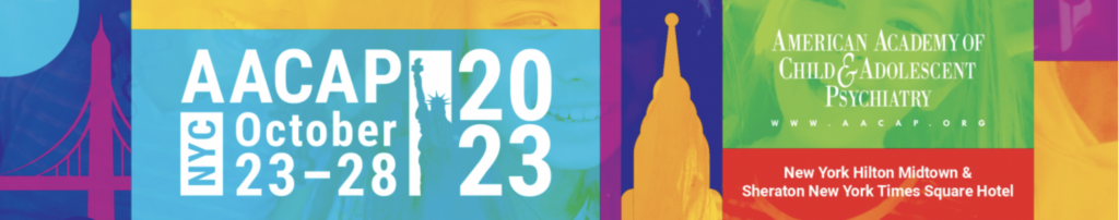 AACAP October 23-28 2023 NYC American Academy of Child & Adolescent Psychiatry New York Hilton Midtown