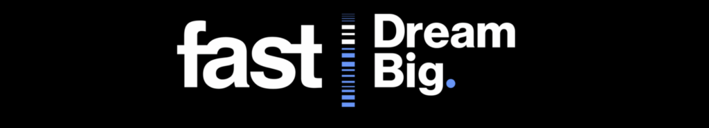 FAST Dream BigBold white lettering
