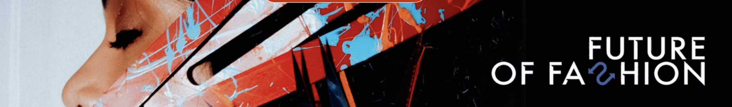 Profile image of a person with a brightly colored head piece: Words: Future of Fashion in bold white lettering.