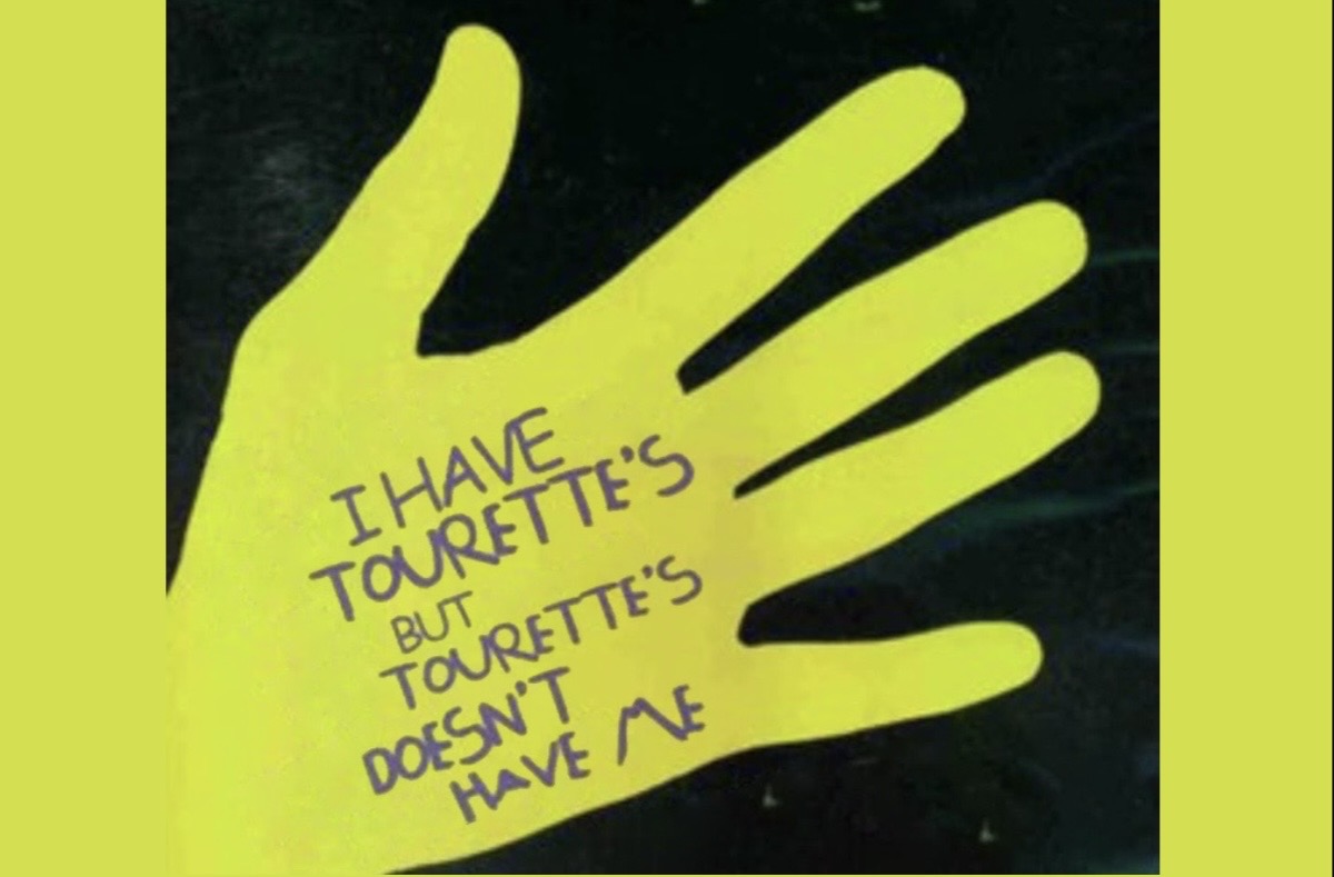 A silhouette of a hand in green with words I have Tourettes but Tourettes doesn't have me written on the hand.