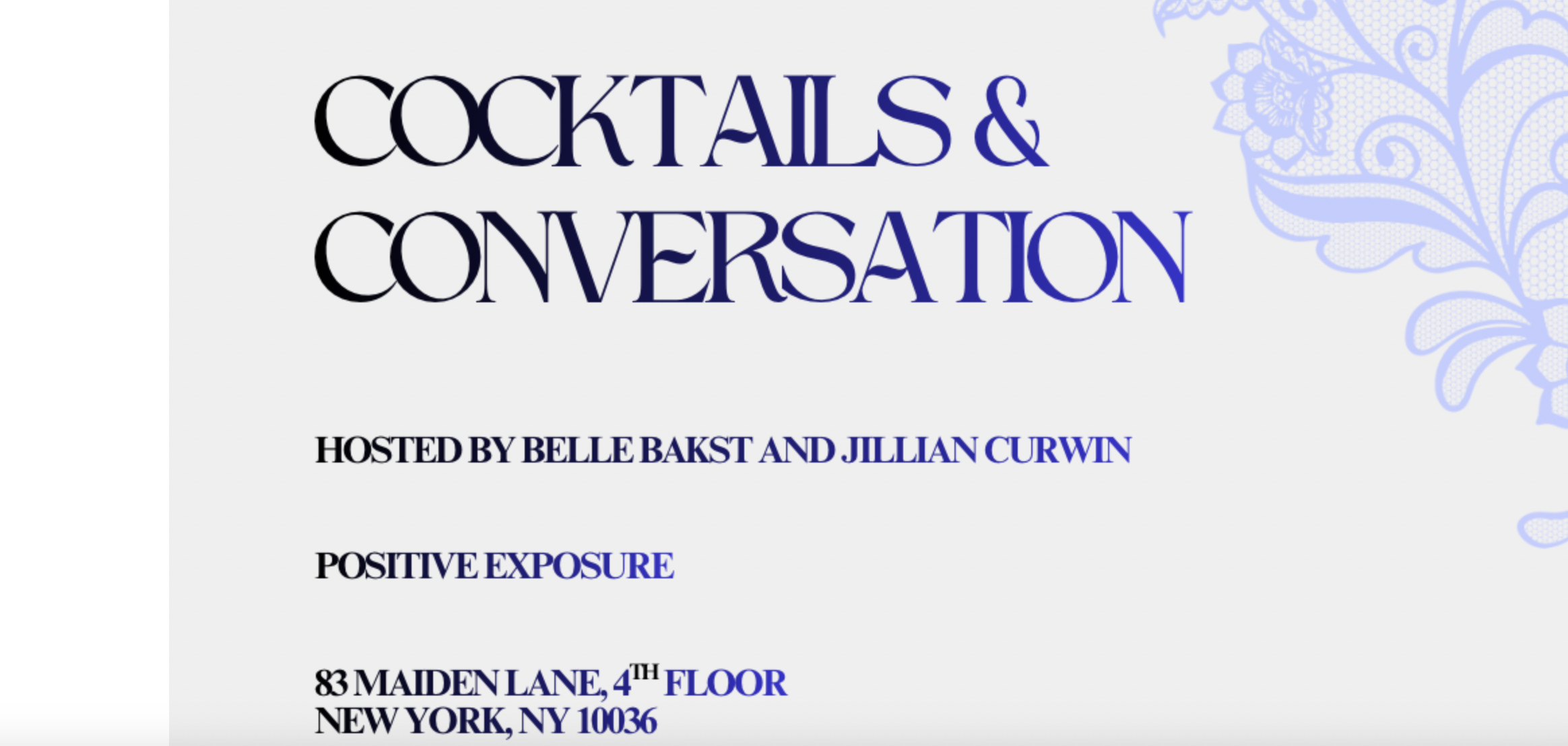 ALT TEXT: Invitation-style flyer with decorative light blue floral lace designs in the corners and dark purple text on a light background. Text reads: COCKTAILS & CONVERSATION HOSTED BY BELLE BAKST AND JILLIAN CURWIN POSITIVE EXPOSURE